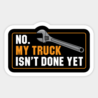 My Truck Isn't Done Yet Sticker